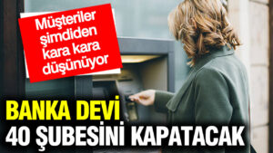 banka-devi-40-subesini-kapatacak-musteriler-simdiden-kara-kara-dusunuyor-GgPYLYT7